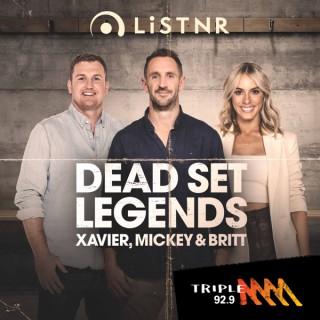 92.9 Triple M's Dead Set Legends with Xavier, Mickey & Britt