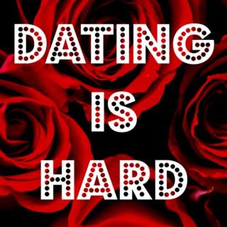 The Dating Is Hard Podcast