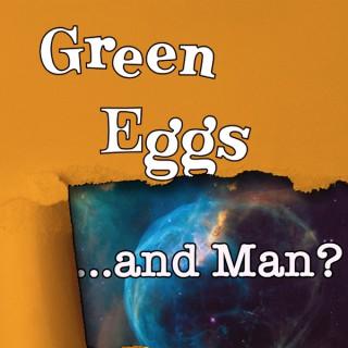 Green Eggs... and Man?