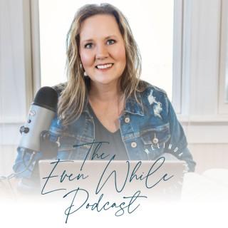 The Even While podcast