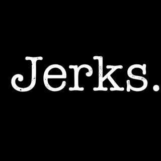Jerks.