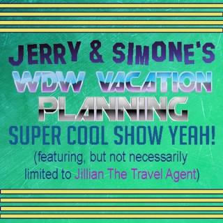 Jerry & Simone's WDW Vacation Planning Super Cool Show Yeah! (feat Jillian the Travel Agent)