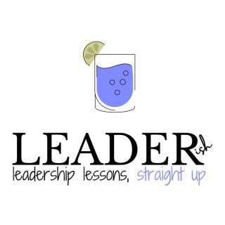 LEADERish: leadership lessons, straight up