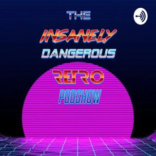 The Insanely Dangerous Retro Podshow