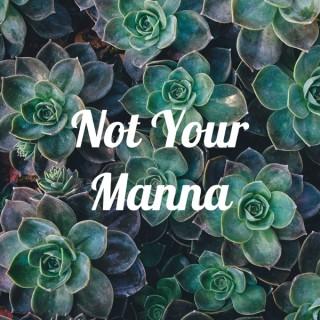 Not Your Manna
