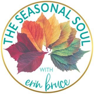 The Seasonal Soul with Erin Bruce