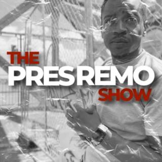 The Pres Remo Show
