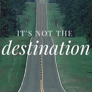 It's Not the Destination
