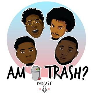 Am I Trash Podcast
