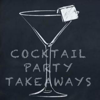 Cocktail Party Takeaways™