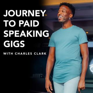Journey To Paid Speaking Gigs with Charles Clark