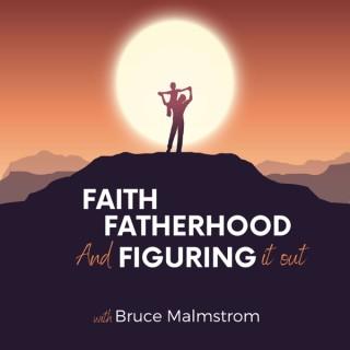 Faith, Fatherhood and Figuring it Out