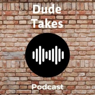 Dude Takes Podcast