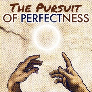 The Pursuit of Perfectness