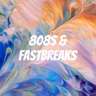 808s & Fastbreaks