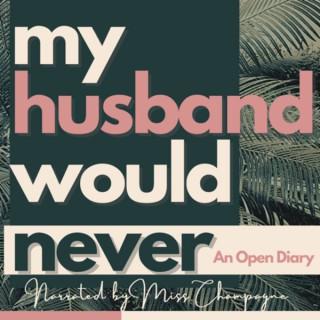 My Husband Would Never