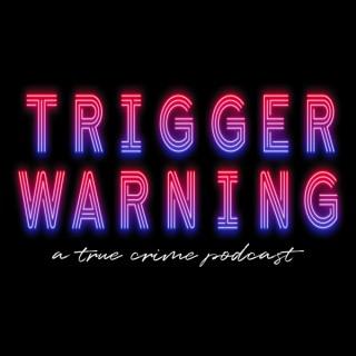 Trigger Warning: A True Crime Podcast