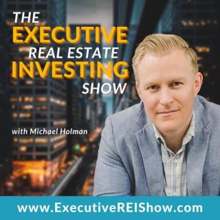 The Executive Real Estate Investing Show