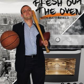 The Fresh Out the Oven Podcast with Matt Infield