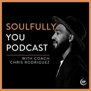 Soulfully You Podcast with Coach Chris Rodriguez