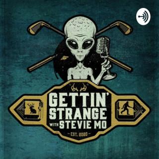 Gettin Strange with Stevie Mo
