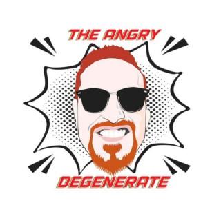 The Angry Degenerate Podcast