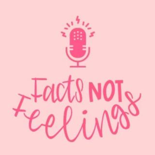 Facts Not Feelings Podcast
