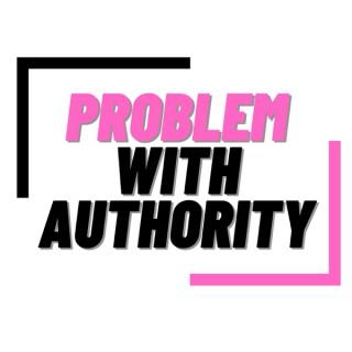 Problem with Authority Podcast