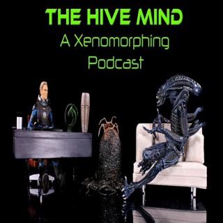 The Hive Mind: A Xenomorphing Podcast