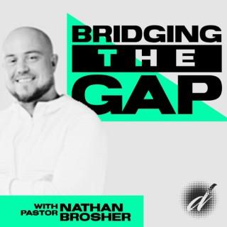 Bridging The Gap with Pastor Nathan Brosher