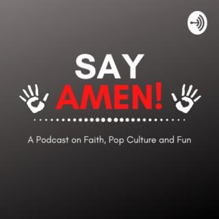 Say Amen! A Podcast on Faith, Pop Culture and Fun