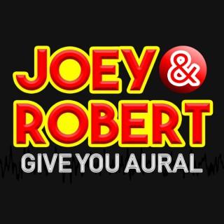Joey and Robert Give you Aural