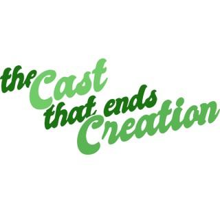 The Cast That Ends Creation