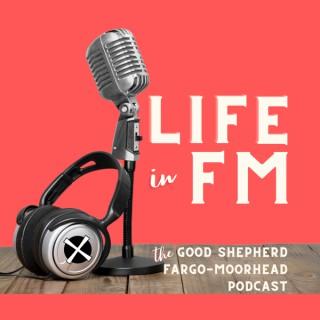 Life in FM - The Good Shepherd Fargo-Moorhead Podcast