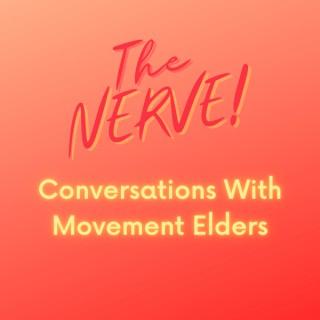 The Nerve! Conversations with Movement Elders