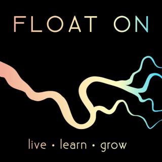 Float On: Live. Learn. Grow.