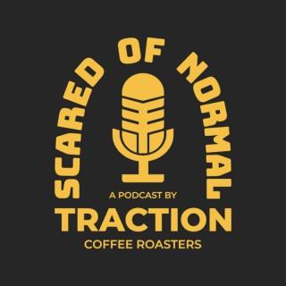 Scared Of Normal by Traction Coffee Roasters