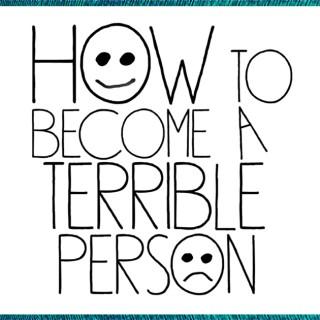 Johnjay & Rich Present: How To Become A Terrible Person