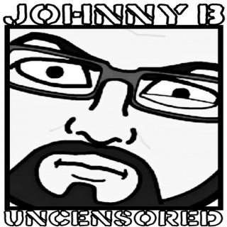 Johnny B Uncensored