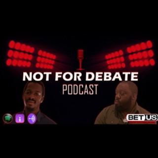 Not For Debate Podcast