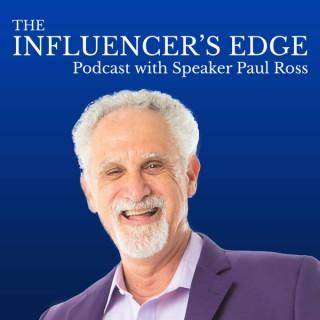 The Influencer's Edge Podcast with Speaker Paul Ross