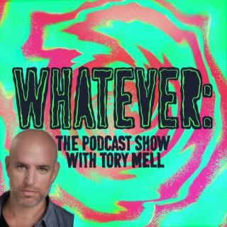 Whatever: The Podcast Show with Tory Mell