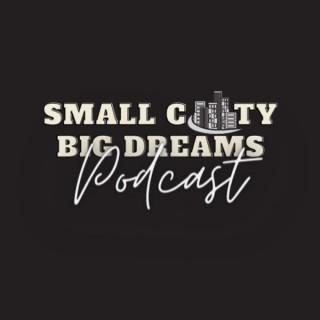 Small City Big Dreams Podcast