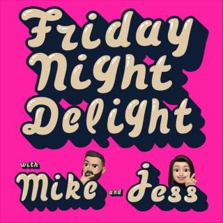 Friday Night Delight with Mike & Jess