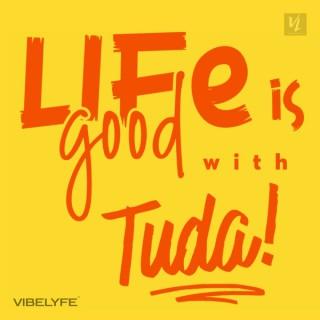 Life Is Good with Tuda!