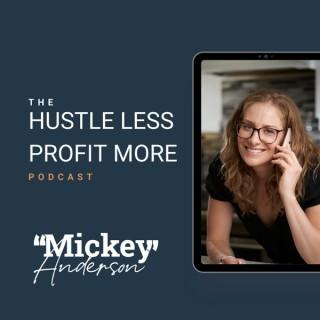 The Hustle Less Profit More Podcast