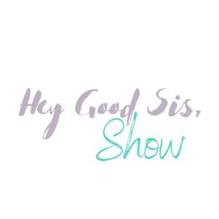Hey Good Sis, Show