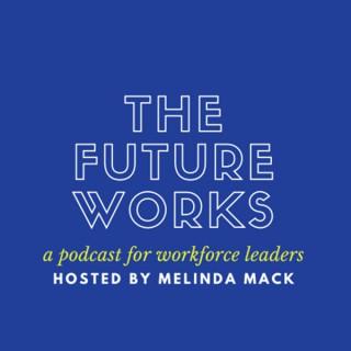 The Future Works - A Podcast for Workforce Leaders