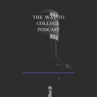 The Way to College Podcast