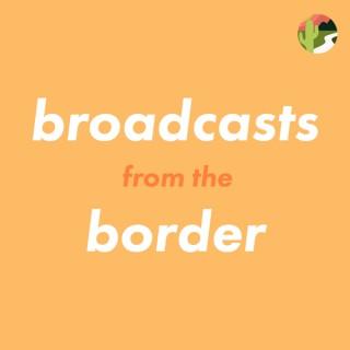 Broadcasts from the Border